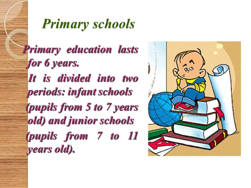 Primary schools  Primary education lasts for 6 years.    It is